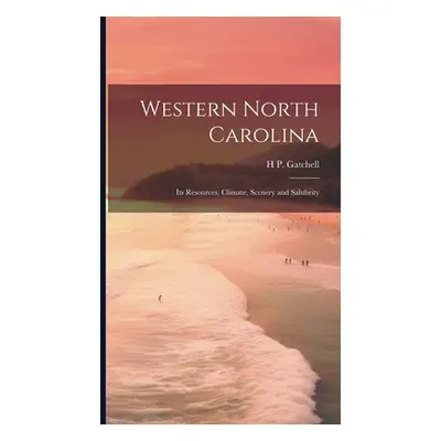 "Western North Carolina; its Resources, Climate, Scenery and Salubrity" - "" ("Gatchell H. P.")