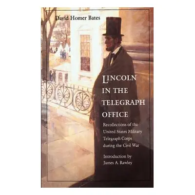 "Lincoln in the Telegraph Office: Recollections of the United States Military Telegraph Corps Du