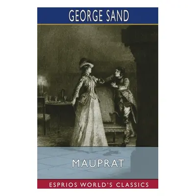 "Mauprat (Esprios Classics): Translated by Stanley Young" - "" ("Sand George")