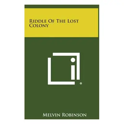 "Riddle Of The Lost Colony" - "" ("Robinson Melvin")