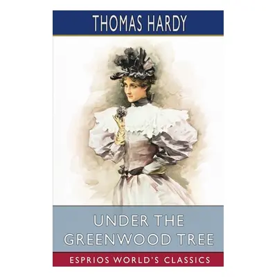 "Under the Greenwood Tree (Esprios Classics)" - "" ("Hardy Thomas")