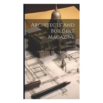 "Architects' And Builders' Magazine; Volume 34" - "" ("Anonymous")