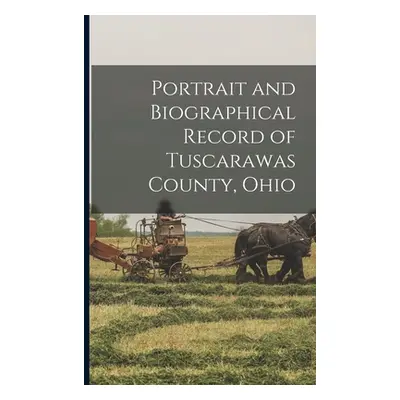 "Portrait and Biographical Record of Tuscarawas County, Ohio" - "" ("Anonymous")