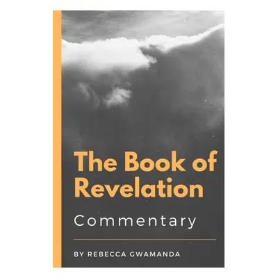 "The Book of Revelation: Commentary" - "" ("Gwamanda Rebecca")