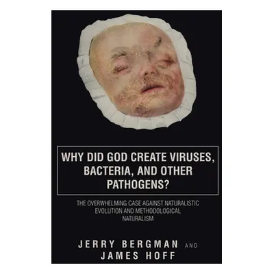 "Why Did God Create Viruses, Bacteria, and Other Pathogens?: The Overwhelming Case Against Natur