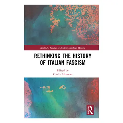 "Rethinking the History of Italian Fascism" - "" ("Albanese Giulia")