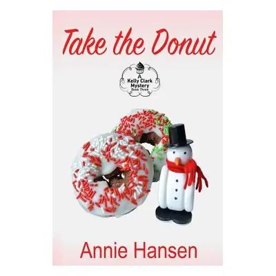 "Take the Donut: A Kelly Clark Mystery Book Three" - "" ("Hansen Annie")