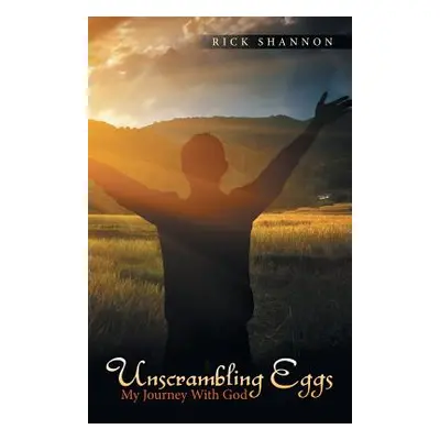 "Unscrambling Eggs: My Journey with God" - "" ("Shannon Rick")