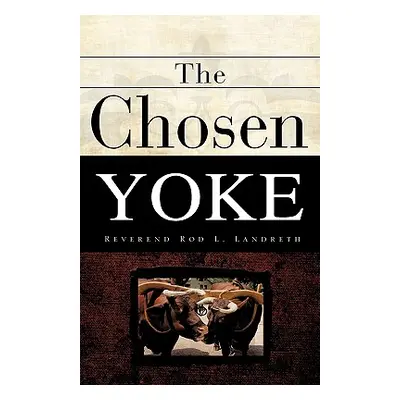 "The Chosen Yoke" - "" ("Landreth Rod L.")