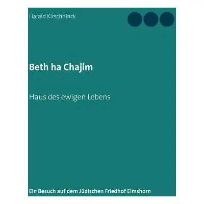 "Beth ha Chajim: Ein Besuch auf dem Jdischen Friedhof Elmshorn" - "" ("Kirschninck Harald")