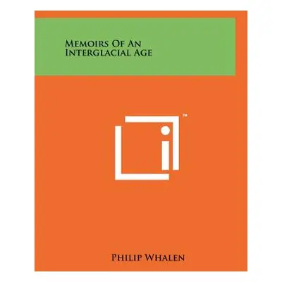 "Memoirs Of An Interglacial Age" - "" ("Whalen Philip")