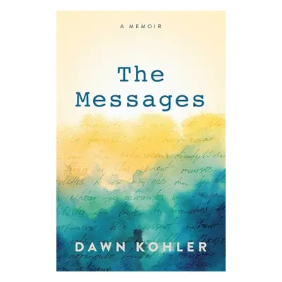 "The Messages: A Memoir" - "" ("Kohler Dawn")