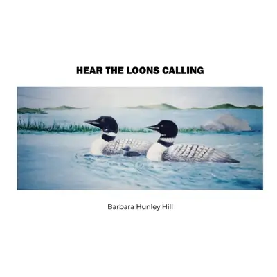 "Hear the Loons Calling" - "" ("Hill Barbara Hunley")