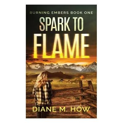 "Spark to Flame Burning Embers Book One" - "" ("How Diane M.")