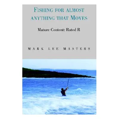 "Fishing for Almost Anything" - "" ("Masters Mark Lee")