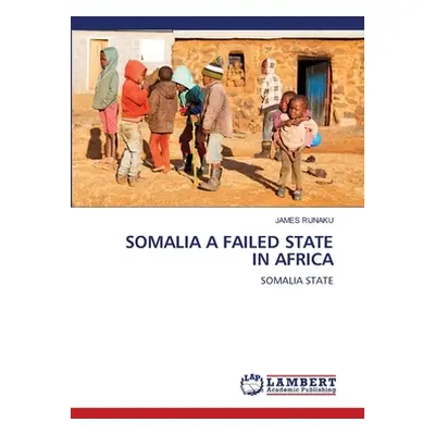 "Somalia a Failed State in Africa" - "" ("Runaku James")