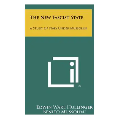 "The New Fascist State: A Study Of Italy Under Mussolini" - "" ("Hullinger Edwin Ware")