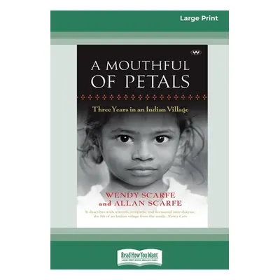 "A Mouthful of Petals: Three years in an Indian village [16pt Large Print Edition]" - "" ("Scarf