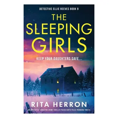 "The Sleeping Girls: An absolutely addictive crime thriller packed with pulse-pounding twists" -