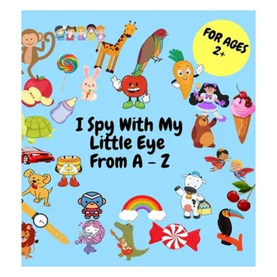 "I SPY Project: A fun Serch and Find Game for Kids Cute Colorful Alphabet A-Z" - "" ("Lion Tommy