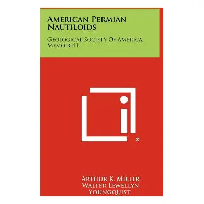 "American Permian Nautiloids: Geological Society of America, Memoir 41" - "" ("Miller Arthur K."