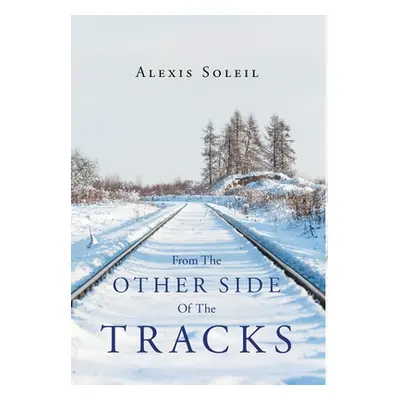 "From the Other Side of the Tracks" - "" ("Soleil Alexis")