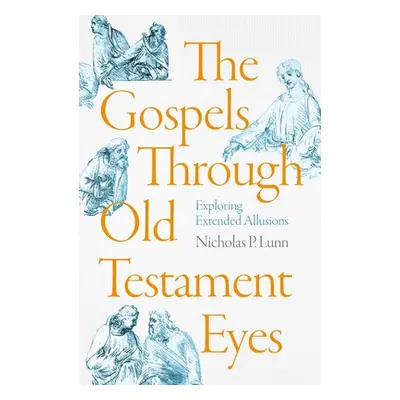 "The Gospels Through Old Testament Eyes" - "" ("Lunn Nicholas P.")