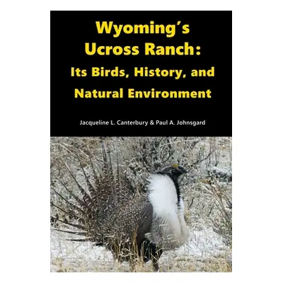 "Wyoming's Ucross Ranch: Its Birds, History, and Natural Environment" - "" ("Johnsgard Paul")