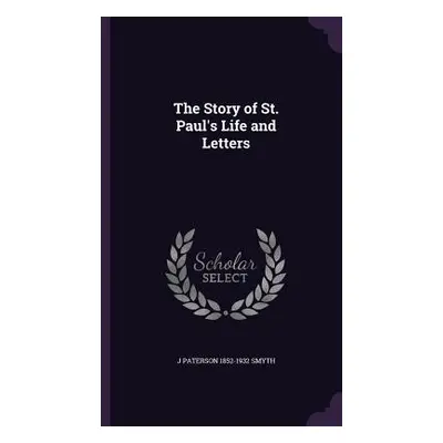 "The Story of St. Paul's Life and Letters" - "" ("Smyth J. Paterson 1852-1932")