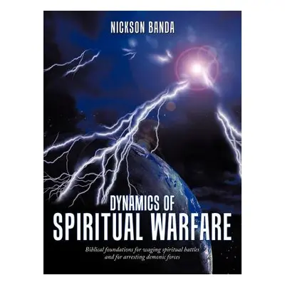 "Dynamics of Spiritual Warfare: Biblical Foundations for Waging Spiritual Battles and for Arrest