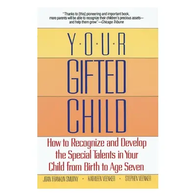 Your Gifted Child: How to Recognize and Develop the Special Talents in Your Child from Birth to 