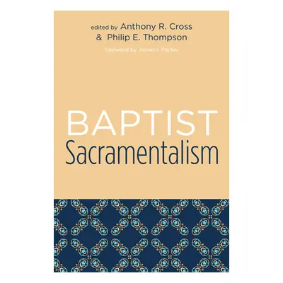 "Baptist Sacramentalism" - "" ("Cross Anthony R.")