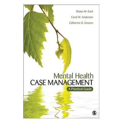 "Mental Health Case Management: A Practical Guide" - "" ("Eack Shaun M.")