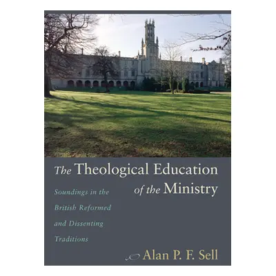 "The Theological Education of the Ministry: Soundings in the British Reformed and Dissenting Tra