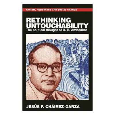 "Rethinking Untouchability: The Political Thought of B. R. Ambedkar" - "" ("Chirez-Garza Jess F.