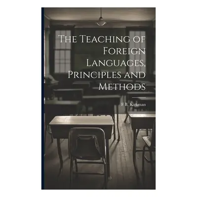 "The Teaching of Foreign Languages, Principles and Methods" - "" ("Kirkman F. B. 1869-1945")