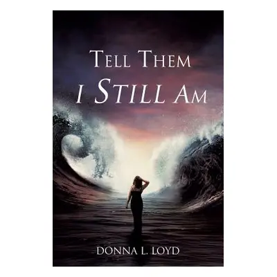 "Tell Them I Still Am" - "" ("Loyd Donna L.")