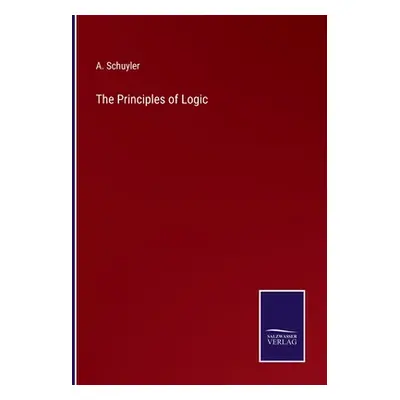 "The Principles of Logic" - "" ("Schuyler A.")