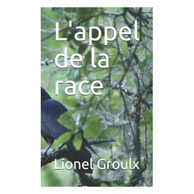 "L'appel de la race" - "" ("Groulx Lionel")