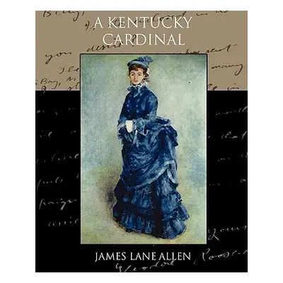 "A Kentucky Cardinal" - "" ("Allen James Lane")