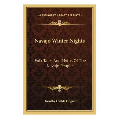 "Navajo Winter Nights: Folk Tales And Myths Of The Navajo People" - "" ("Hogner Dorothy Childs")