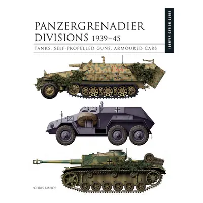 "Panzergrenadier Divisions 1939-45: Tanks, Self-Propelled Guns, Armoured Cars" - "" ("Bishop Chr