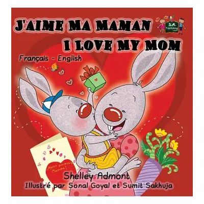 "J'aime Ma Maman I Love My Mom: French English Bilingual Edition" - "" ("Admont Shelley")