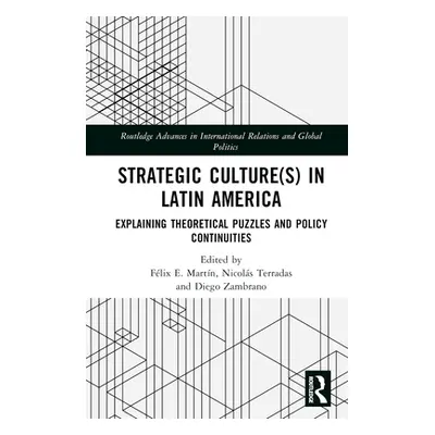 "Strategic Culture(s) in Latin America: Explaining Theoretical Puzzles and Policy Continuities" 