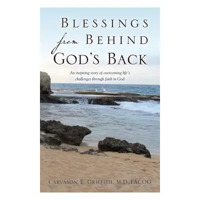 "Blessings from Behind God's Back" - "" ("Griffith M. D. Facog Carvason E.")