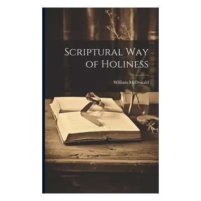 "Scriptural Way of Holiness" - "" ("McDonald William")