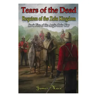 "Tears of the Dead: Requiem of the Zulu Kingdom" - "" ("Mace James")