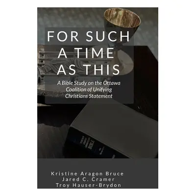 "For Such a Time as This: A Bible Study on the Ottawa Coalition of Unifying Christians Statement