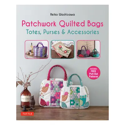 "Patchwork Quilted Bags: Totes, Purses and Accessories" - "" ("Washizawa Reiko")