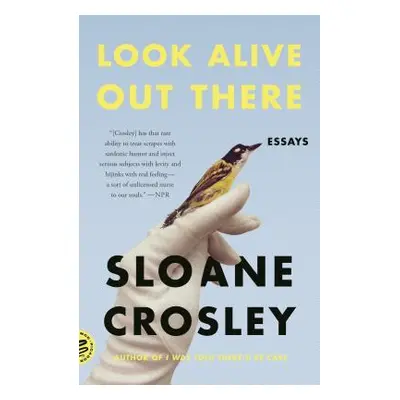 "Look Alive Out There: Essays" - "" ("Crosley Sloane")